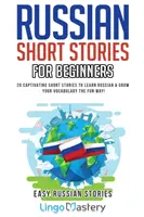Povestiri scurte rusești pentru începători: 20 de povestiri scurte captivante pentru a învăța limba rusă și a vă dezvolta vocabularul într-un mod distractiv! - Russian Short Stories for Beginners: 20 Captivating Short Stories to Learn Russian & Grow Your Vocabulary the Fun Way!