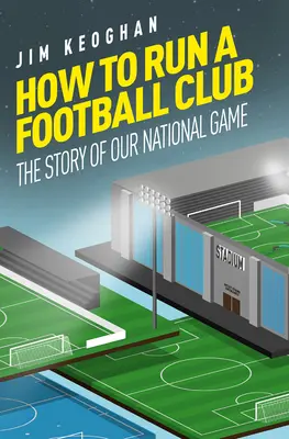Cum să conduci un club de fotbal: Viața în jocul englezesc, de sus până jos - How to Run a Football Club: Life in the English Game, from Top to Bottom