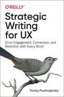 Scriere strategică pentru UX: Stimulează implicarea, conversia și retenția cu fiecare cuvânt - Strategic Writing for UX: Drive Engagement, Conversion, and Retention with Every Word