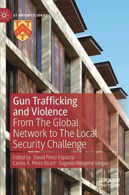 Traficul de arme și violența: De la rețeaua globală la provocările locale în materie de securitate - Gun Trafficking and Violence: From the Global Network to the Local Security Challenge