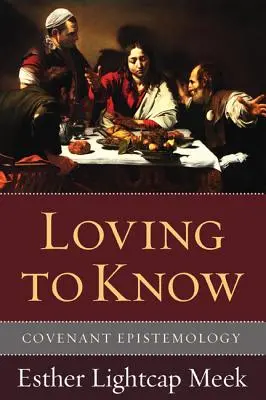 A iubi să cunoști: Epistemologia Pactului - Loving to Know: Covenant Epistemology