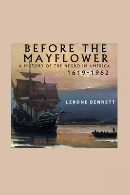Înainte de Mayflower; O istorie a negrilor în America, 1619-1962 - Before the Mayflower; A History of the Negro in America, 1619-1962