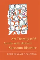 Terapia prin artă cu adulți cu tulburare de spectru autist - Art Therapy with Adults with Autism Spectrum Disorder