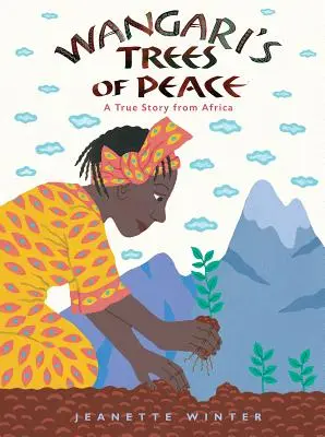 Copacii păcii ai lui Wangari: O poveste adevărată din Africa - Wangari's Trees of Peace: A True Story from Africa