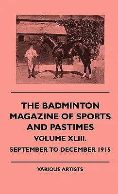The Badminton Magazine of Sports and Pastimes - Volumul XLIII. - Septembrie - decembrie 1915 - The Badminton Magazine of Sports and Pastimes - Volume XLIII. - September to December 1915