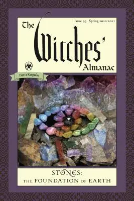 Almanahul vrăjitoarelor, ediția standard: Numărul 39, primăvara anului 2020 până în primăvara anului 2021: Pietrele - Temelia Pământului - The Witches' Almanac, Standard Edition: Issue 39, Spring 2020 to Spring 2021: Stones - The Foundation of Earth
