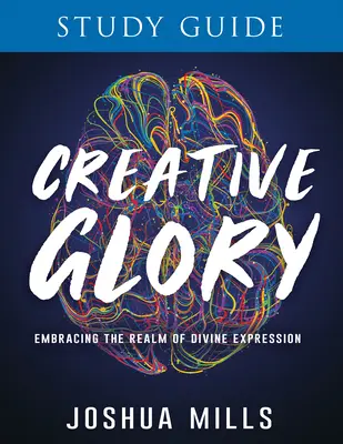 Ghid de studiu al gloriei creative: Îmbrățișarea tărâmului expresiei divine - Creative Glory Study Guide: Embracing the Realm of Divine Expression