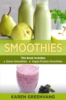 Smoothie-uri: Smoothie-uri Verzi și Smoothie-uri Proteice Vegane - Smoothies: Green Smoothies & Vegan Protein Smoothies