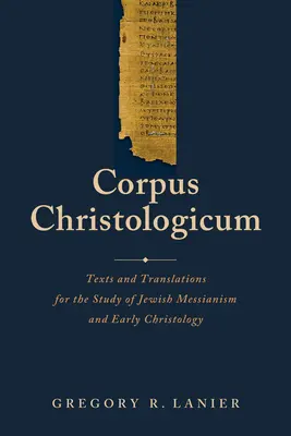 Corpus Christologicum: Texte și traduceri pentru studiul mesianismului evreiesc și al hristologiei timpurii - Corpus Christologicum: Texts and Translations for the Study of Jewish Messianism and Early Christology