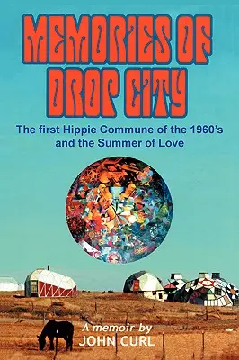 Amintiri din Drop City: Prima comună hippie a anilor '60 și vara iubirii - Memories of Drop City: The first hippie commune of the 1960's and the Summer of Love