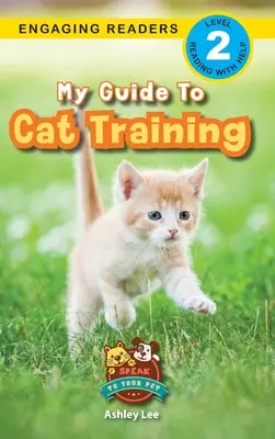 Ghidul meu pentru dresajul pisicilor: Speak to Your Pet (Engaging Readers, Level 2) - My Guide to Cat Training: Speak to Your Pet (Engaging Readers, Level 2)