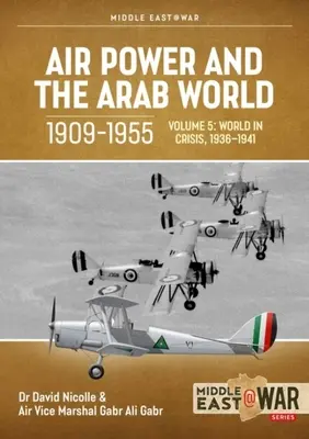 Puterea aeriană și lumea arabă, 1909-1955: Volumul 5: Lumea în criză, 1936-1941 - Air Power and the Arab World, 1909-1955: Volume 5: World in Crisis, 1936-1941