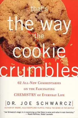 Așa se sfărâmă prăjitura: 62 de comentarii complet noi despre chimia fascinantă a vieții de zi cu zi - That's the Way the Cookie Crumbles: 62 All-New Commentaries on the Fascinating Chemistry of Everyday Life