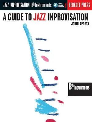 Un ghid pentru improvizația de jazz: B Flat Edition [Cu CD] - A Guide to Jazz Improvisation: B Flat Edition [With CD]