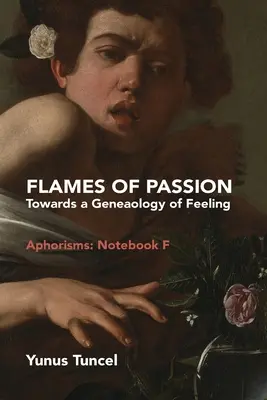 Flames of Passion: Către o genealogie a sentimentelor Aforisme: Caietul F - Flames of Passion: Towards of a Genealogy of Feeling Aphorisms: Notebook F