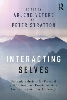 Interacting Selves: Soluții sistemice pentru dezvoltarea personală și profesională în consiliere și psihoterapie - Interacting Selves: Systemic Solutions for Personal and Professional Development in Counselling and Psychotherapy