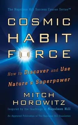 Forța Cosmică a Obiceiurilor: Cum să descoperi și să folosești superputerea naturii - Cosmic Habit Force: How to Discover and Use Nature's Superpower