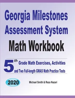 Georgia Milestones Assessment System Math Workbook: Exerciții de matematică pentru clasa a V-a, activități și două teste complete de practică GMAS Math - Georgia Milestones Assessment System Math Workbook: 5th Grade Math Exercises, Activities, and Two Full-Length GMAS Math Practice Tests