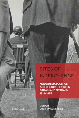 Sites of Interchange; Modernism, politică și cultură între Marea Britanie și Germania, 1919-1955 - Sites of Interchange; Modernism, Politics and Culture between Britain and Germany, 1919-1955