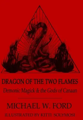 Dragonul celor două flăcări - Magia demonică și zeii din Canaan - Dragon of the Two Flames - Demonic Magick & the Gods of Canaan