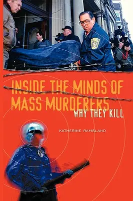 În interiorul minților criminalilor în masă: De ce ucid - Inside the Minds of Mass Murderers: Why They Kill