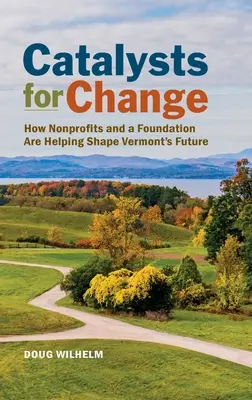 Catalizatori pentru schimbare: Cum organizațiile nonprofit și o fundație contribuie la modelarea viitorului Vermontului - Catalysts for Change: How Nonprofits and a Foundation Are Helping Shape Vermont's Future