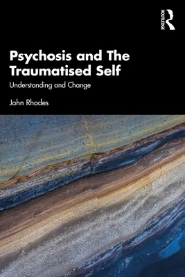 Psihoza și sinele traumatizat: înțelegere și schimbare - Psychosis and the Traumatised Self: Understanding and Change