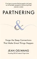 Parteneriatul - Forjați conexiunile profunde care fac ca lucrurile mărețe să se întâmple - Partnering - Forge the Deep Connections that Make Great Things Happen