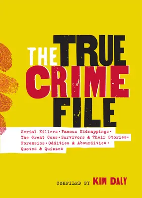 The True Crime File: Ucideri în serie, răpiri celebre, mari escrocherii, supraviețuitori și poveștile lor, criminalistică și multe altele - The True Crime File: Serial Killings, Famous Kidnappings, Great Cons, Survivors and Their Stories, Forensics, and More