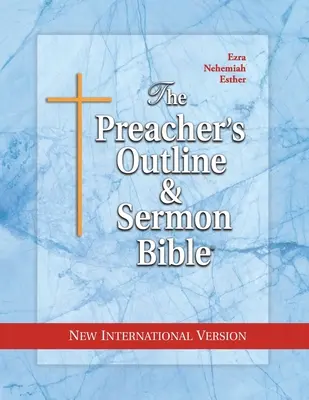 Schița predicatorului și Biblia pentru predici: Ezra, Neemia, Estera - The Preacher's Outline & Sermon Bible: Ezra, Nehemiah, Esther