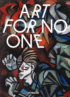 Artă pentru nimeni: 1933-1945 - Art for No One: 1933-1945