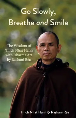 Mergi încet, respiră și zâmbește: Arta Dharma de Rashani Ra cu înțelepciunea lui Thich Nhat Hanh (Lecții de viață, gândire pozitivă) - Go Slowly, Breathe and Smile: Dharma Art by Rashani Ra with the Wisdom of Thich Nhat Hanh (Life Lessons, Positive Thinking)
