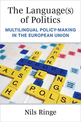 Limba (limbile) politicii: Elaborarea de politici multilingve în Uniunea Europeană - The Language(s) of Politics: Multilingual Policy-Making in the European Union