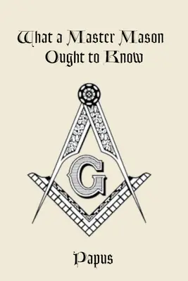Ce ar trebui să știe un maestru mason - What a Master Mason Ought to Know