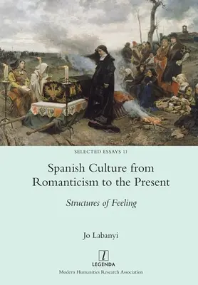 Cultura spaniolă de la romantism până în prezent: Structuri ale sentimentelor - Spanish Culture from Romanticism to the Present: Structures of Feeling