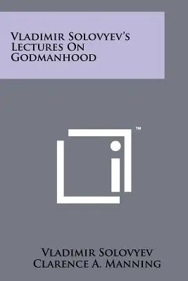 Prelegerile lui Vladimir Solovyev despre dumnezeire - Vladimir Solovyev's Lectures on Godmanhood