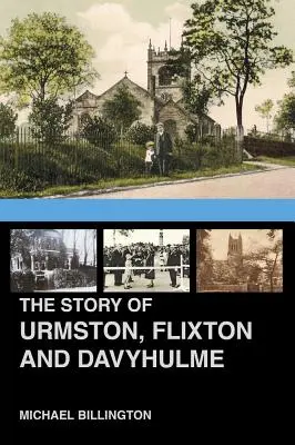 The Urmston, Flixton and Davyhulme: A New History of the Three Townships (O nouă istorie a celor trei comune) - The Urmston, Flixton and Davyhulme: A New History of the Three Townships