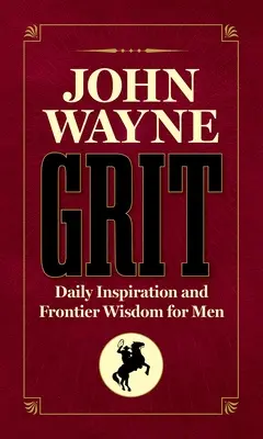 John Wayne Grit: Inspirație zilnică și înțelepciune de frontieră pentru bărbați - John Wayne Grit: Daily Inspiration and Frontier Wisdom for Men