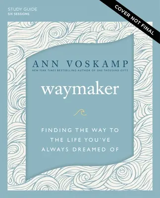Ghid de studiu Waymaker Plus Streaming Video: Găsirea drumului către viața la care ai visat dintotdeauna - Waymaker Study Guide Plus Streaming Video: Finding the Way to the Life You've Always Dreamed of