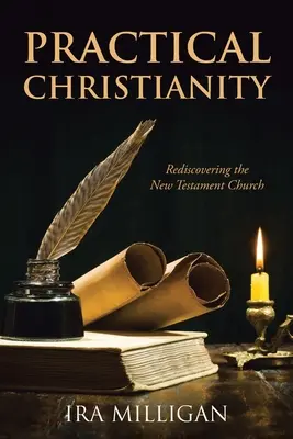 Creștinismul practic: Redescoperirea Bisericii Noului Testament - Practical Christianity: Rediscovering the New Testament Church