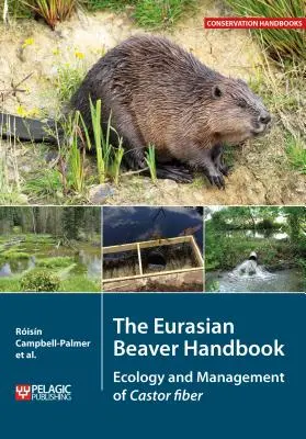 Manualul castorului eurasiatic: Ecologia și gestionarea fibrelor de castor - The Eurasian Beaver Handbook: Ecology and Management of Castor fiber