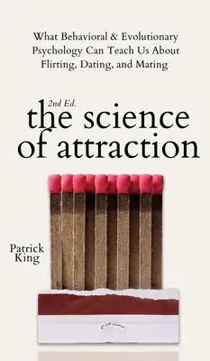 Știința atracției: Ce ne poate învăța psihologia comportamentală și evolutivă despre flirt, întâlniri și împerechere - The Science of Attraction: What Behavioral & Evolutionary Psychology Can Teach Us About Flirting, Dating, and Mating