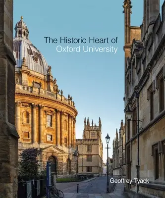 Inima istorică a Universității Oxford - The Historic Heart of Oxford University