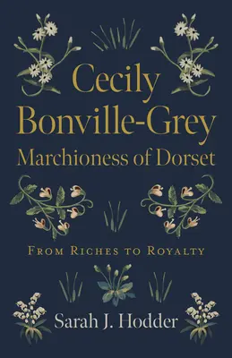 Cecily Bonville-Grey - Marchiză de Dorset: De la bogăție la regalitate - Cecily Bonville-Grey - Marchioness of Dorset: From Riches to Royalty