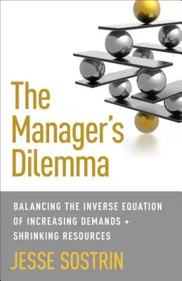 Dilema managerului: Echilibrarea ecuației inverse a exigențelor în creștere și a resurselor în scădere - The Manager's Dilemma: Balancing the Inverse Equation of Increasing Demands and Shrinking Resources