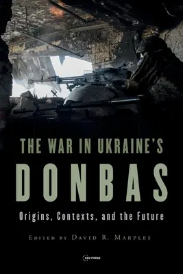 Războiul din Donbas, Ucraina: Origini, contexte și viitor - War in Ukraine's Donbas: Origins, Contexts, and the Future