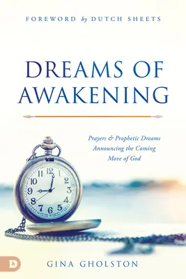 Dreams of Awakening (Vise de trezire): Rugăciuni și vise profetice care anunță venirea mișcării lui Dumnezeu - Dreams of Awakening: Prayers and Prophetic Dreams Announcing the Coming Move of God