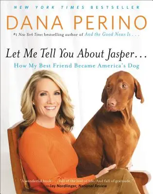 Lasă-mă să-ți povestesc despre Jasper . . .: Cum cel mai bun prieten al meu a devenit câinele Americii - Let Me Tell You about Jasper . . .: How My Best Friend Became America's Dog