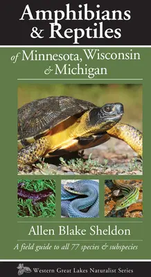 Amfibieni și reptile din Minnesota, Wisconsin și Michigan: Un ghid de teren pentru toate cele 77 de specii și subspecii - Amphibians & Reptiles of Minnesota, Wisconsin & Michigan: A Field Guide to All 77 Species & Subspecies