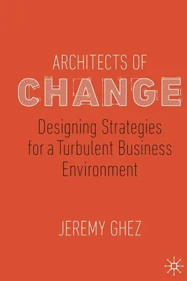 Arhitecți ai schimbării: Proiectarea de strategii pentru un mediu de afaceri turbulent - Architects of Change: Designing Strategies for a Turbulent Business Environment